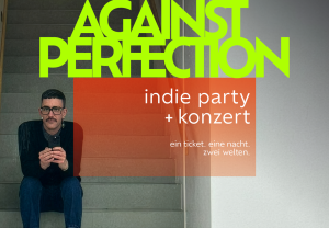 Against Perfection – Indie Party und Konzert in Hamburg: Künstler sitzt auf Treppe, Event-Flyer mit neongelbem Schriftzug